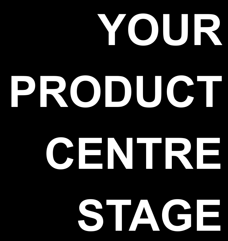 your product centre stage, wording
